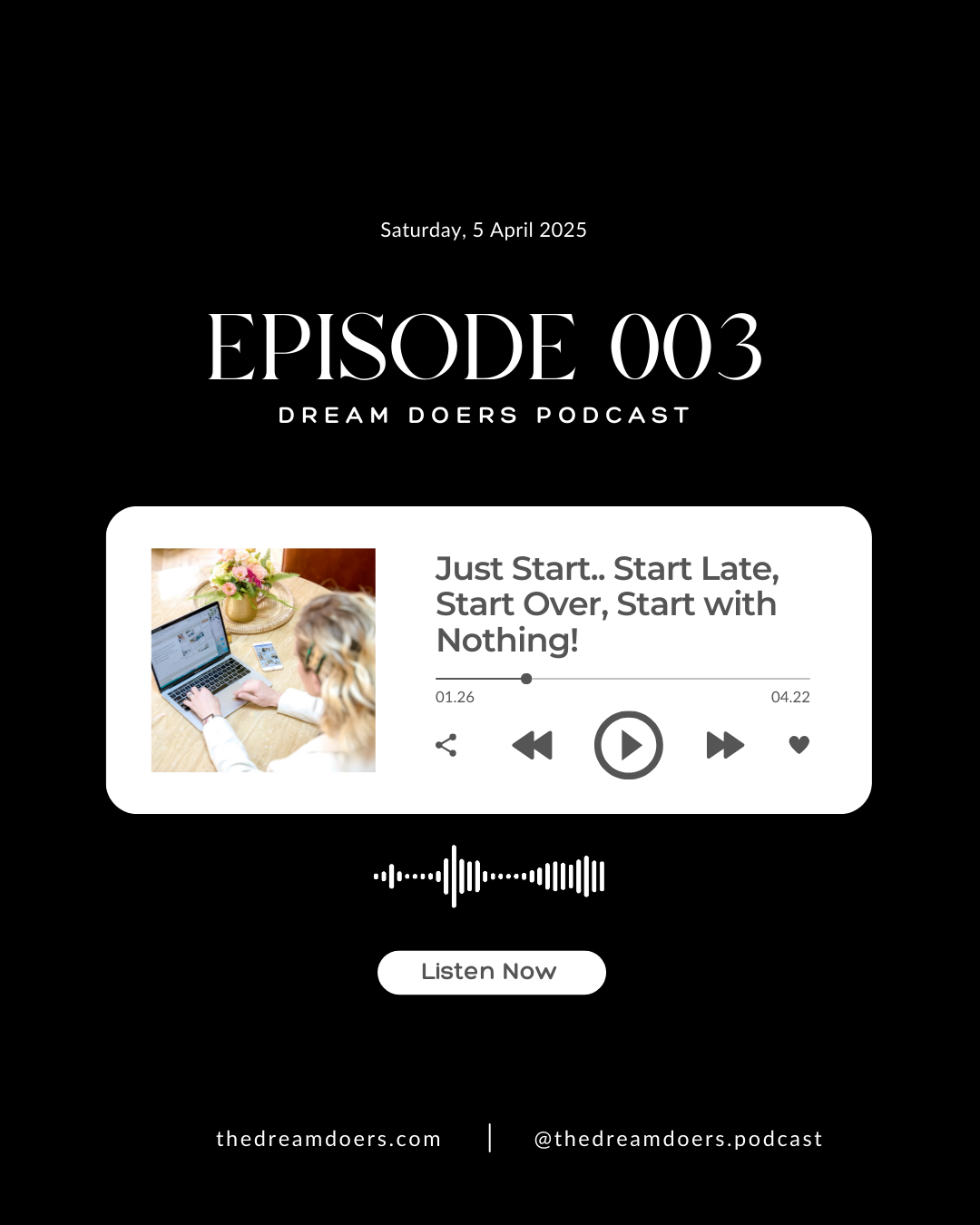 Graphic for Season 1, Episode 003 of the Dream Doers Podcast. Just Start.. Start Late, Start Over, Start with Nothing!